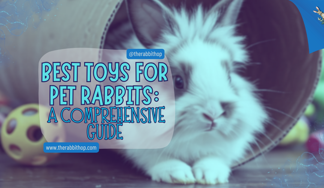 Best Toys for Pet Rabbits: A Comprehensive Guide